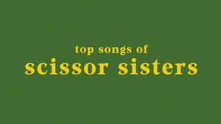 top 20 scissor sisters songs [upl. by China]