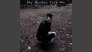 My Mother Told Me [upl. by Atcele]