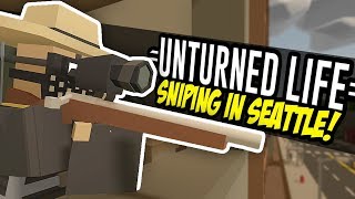 SNIPING IN SEATTLE  Unturned Life Roleplay 5 [upl. by Morice360]