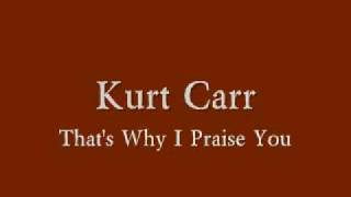 Kurt Carr  Thats Why I Praise You [upl. by Amr]